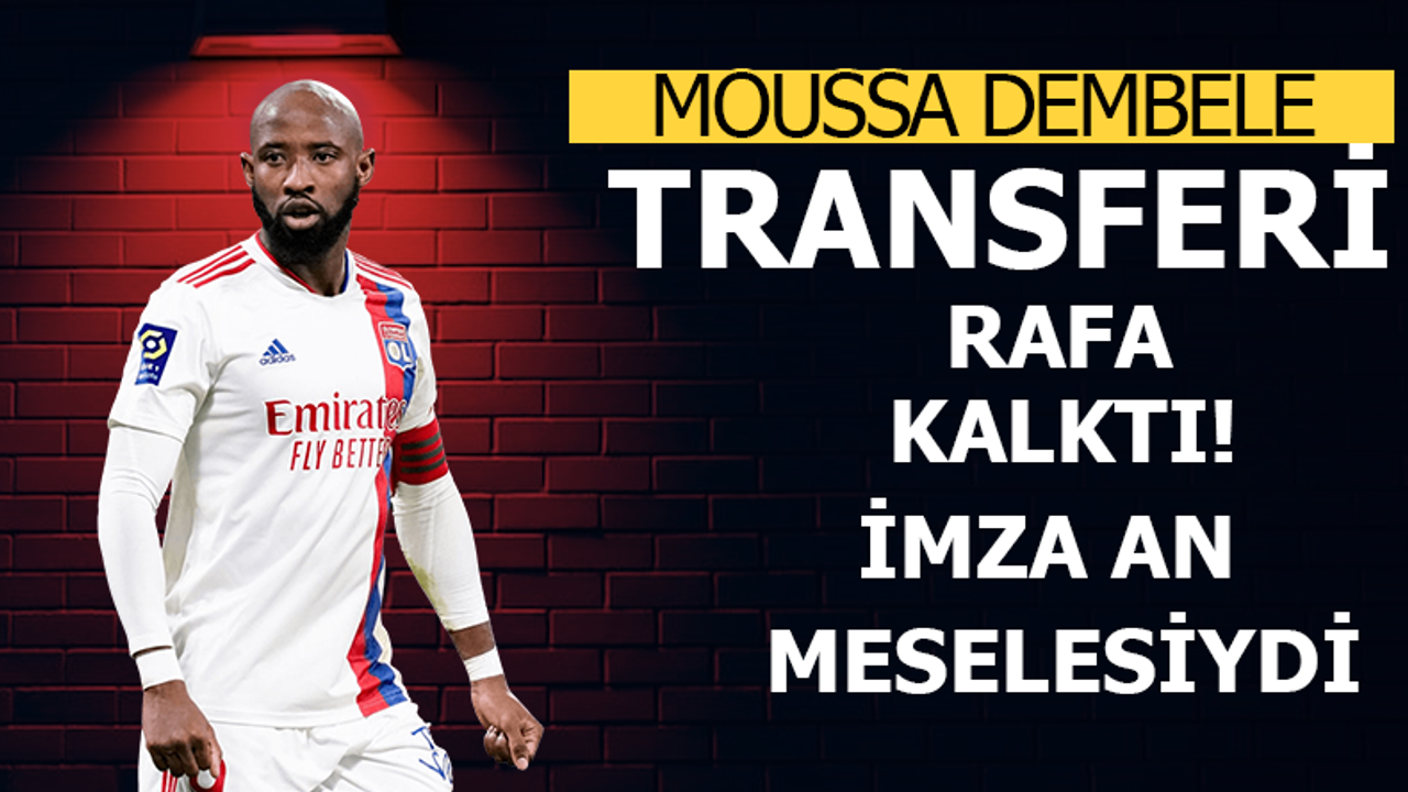 Moussa Dembele transferi rafa kalktı! Tam imzalar atılacaktı ki...