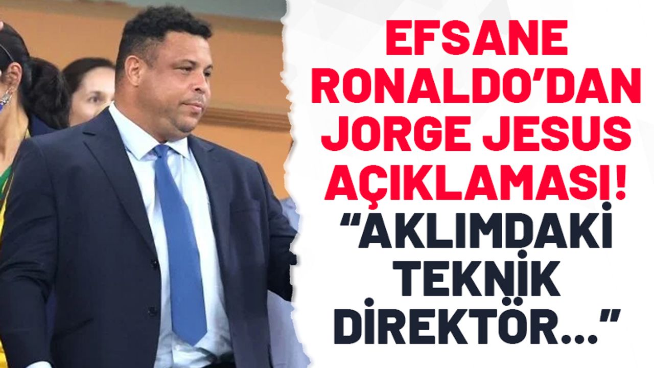 Ronaldo'dan Jorge Jesus açıklaması: Aklımdaki teknik direktör adayı...
