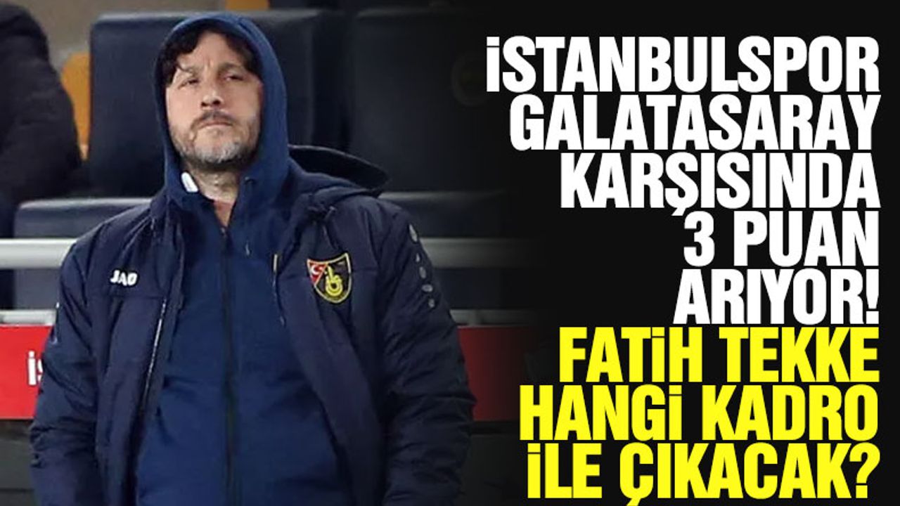 İstanbulspor'un Galatasaray maçı muhtemel 11'i belli oldu!