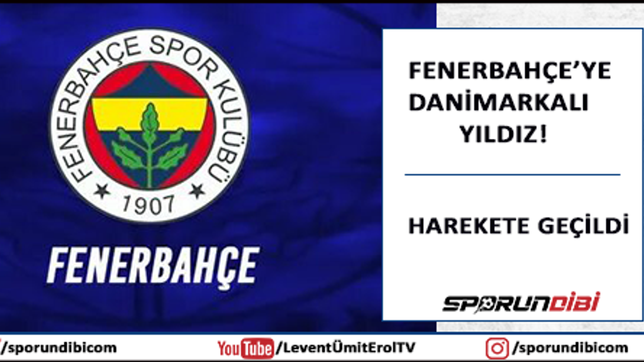 Fenerbahçe'ye Danimarkalı yıldız! Harekete geçildi