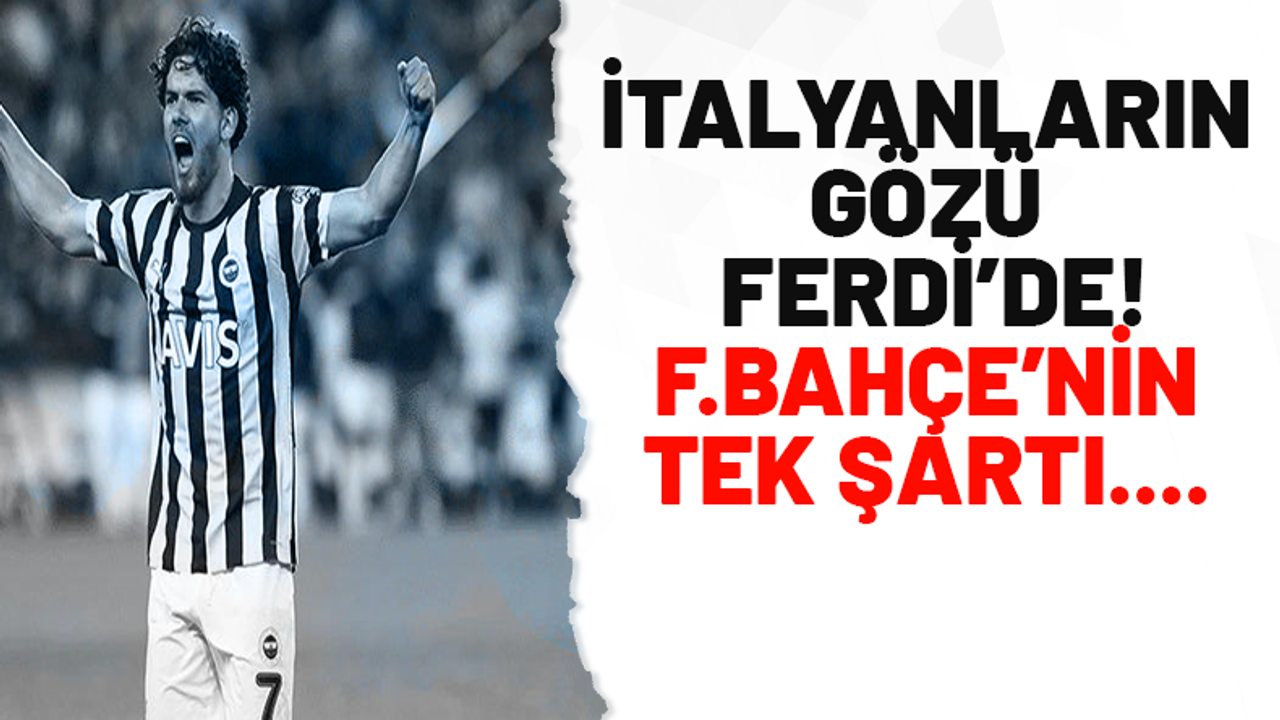 İtalyanların gözü Ferdi Kadıoğlu'nda! Fenerbahçe'nin tek şartı...