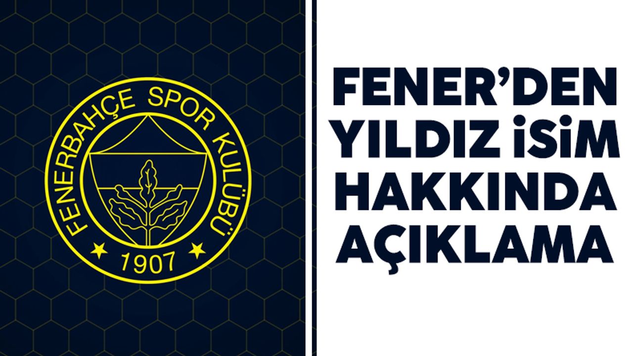 Fenerbahçe'den yıldız futbolcu hakkında açıklama: Transferi için...