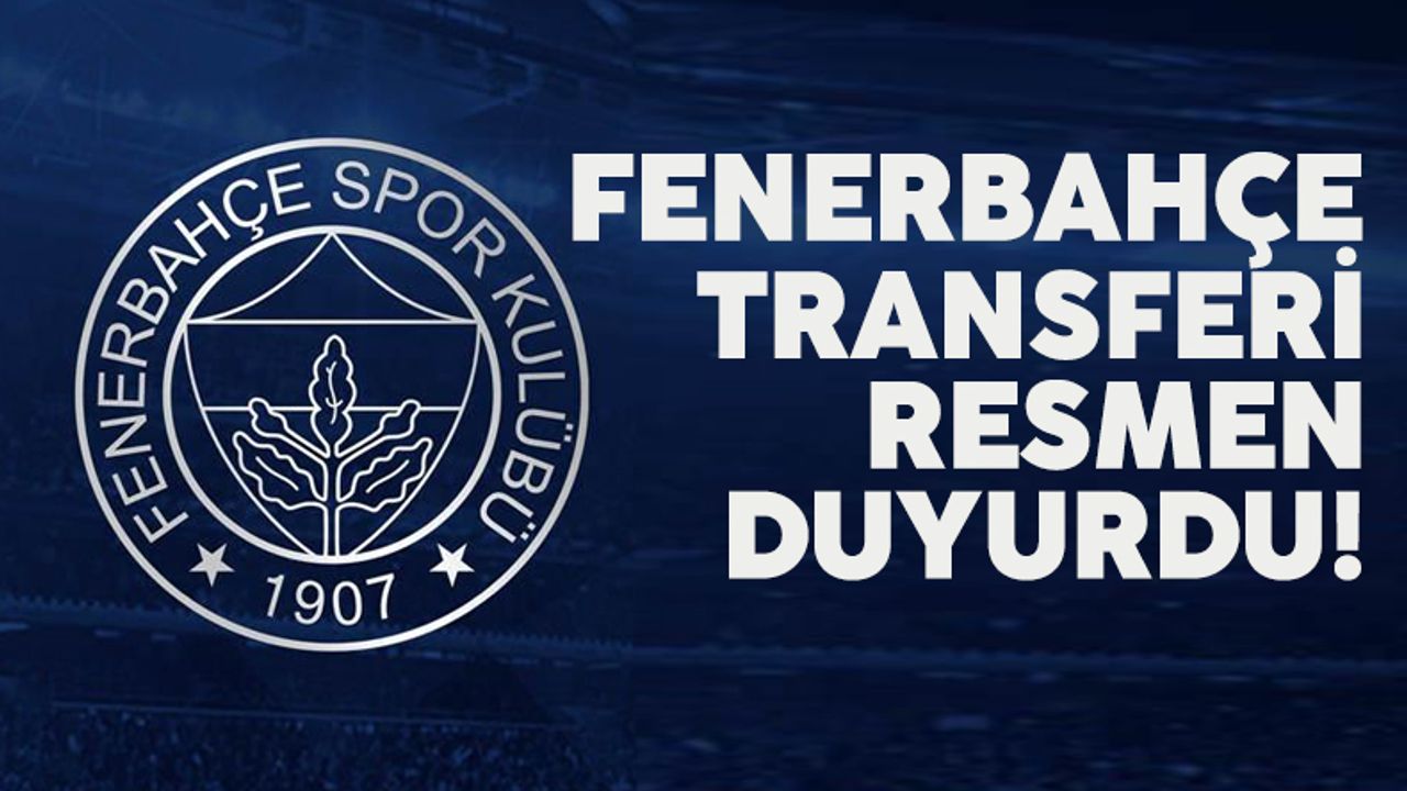 Fenerbahçe yeni transferini resmen duyurdu!