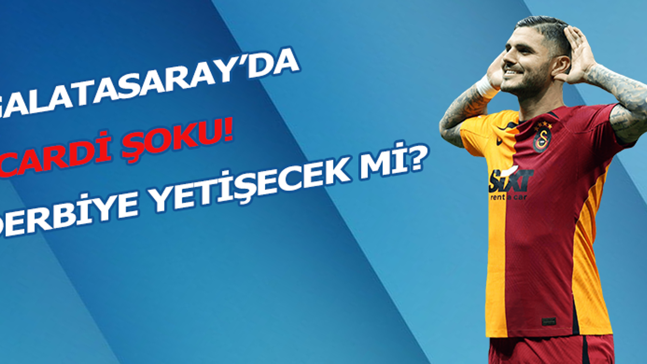 Galatasaray'da Icardi şoku! Derbiye yetişecek mi?