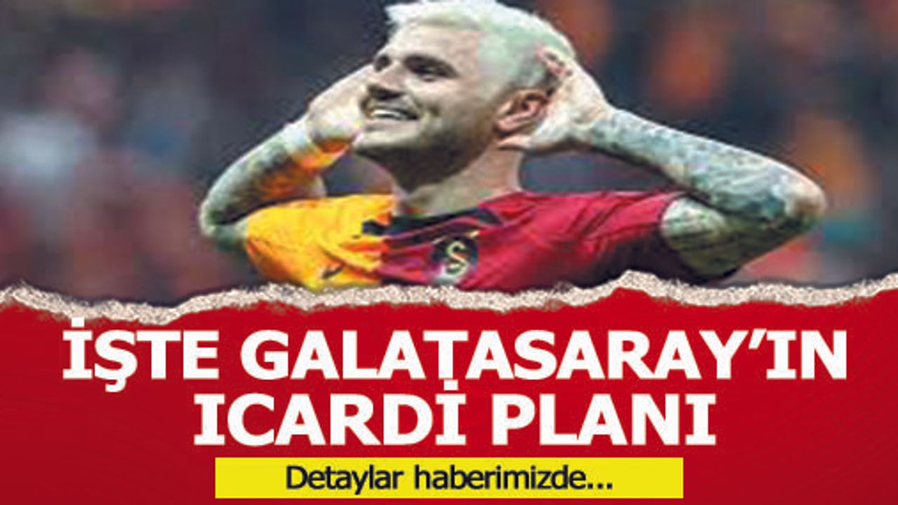 İşte Galatasaray'ın İcardi planı