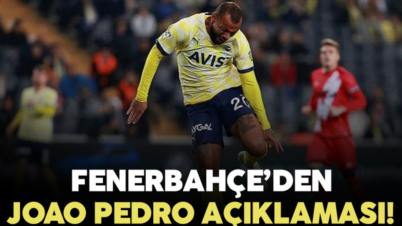 Fenerbahçe'den Rayo Vallecano maçında sakatlanan Joao Pedro için açıklama