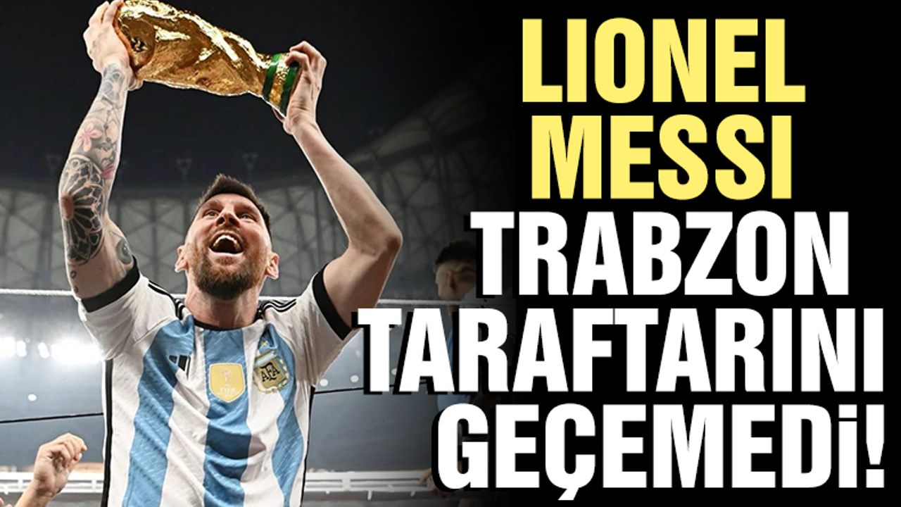 Dünya şampiyonu Messi, Trabzonspor taraftarını geçemedi!