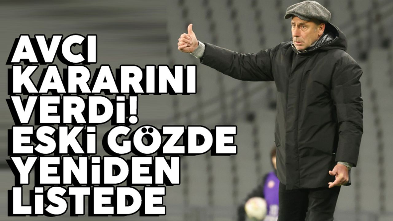 Trabzonspor'da Abdullah Avcı kararını verdi! Eski gözde listeye eklendi