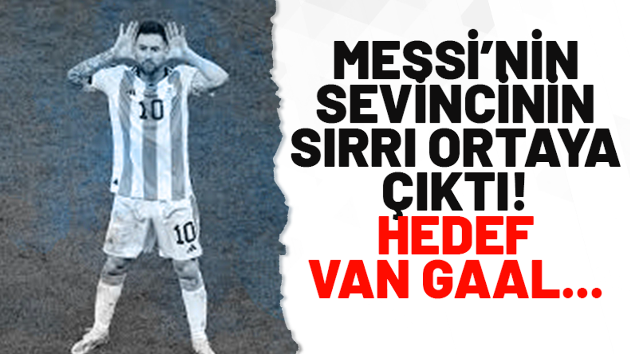 Messi'nin sevincinin sırrı ortaya çıktı! Hedef Van Gaal...
