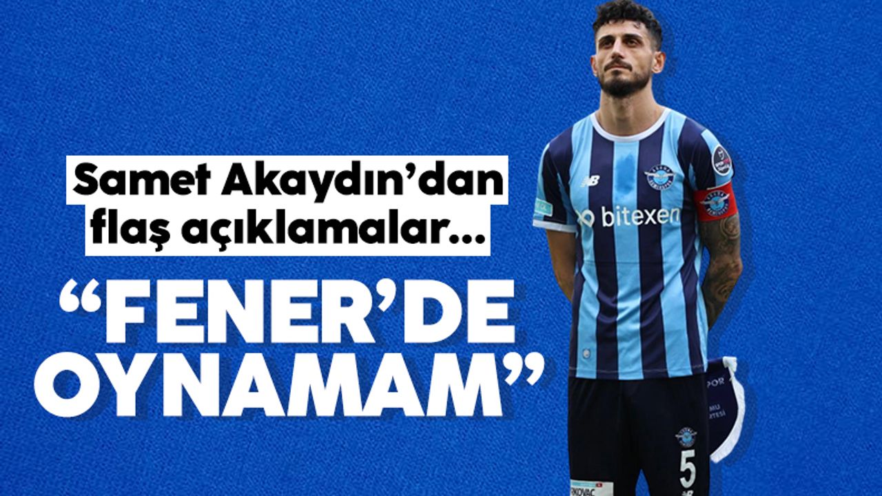 Samet Akaydın: Fenerbahçe'de oynamam