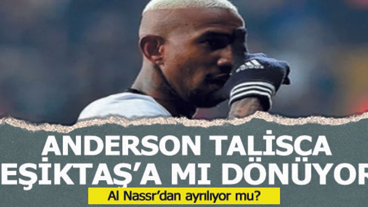Anderson Talisca Beşiktaş'a mı dönüyor?