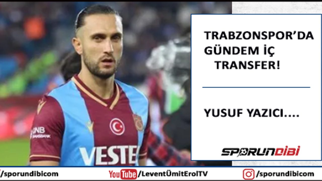 Trabzonspor'da gündem iç transfer! Yusuf Yazıcı....