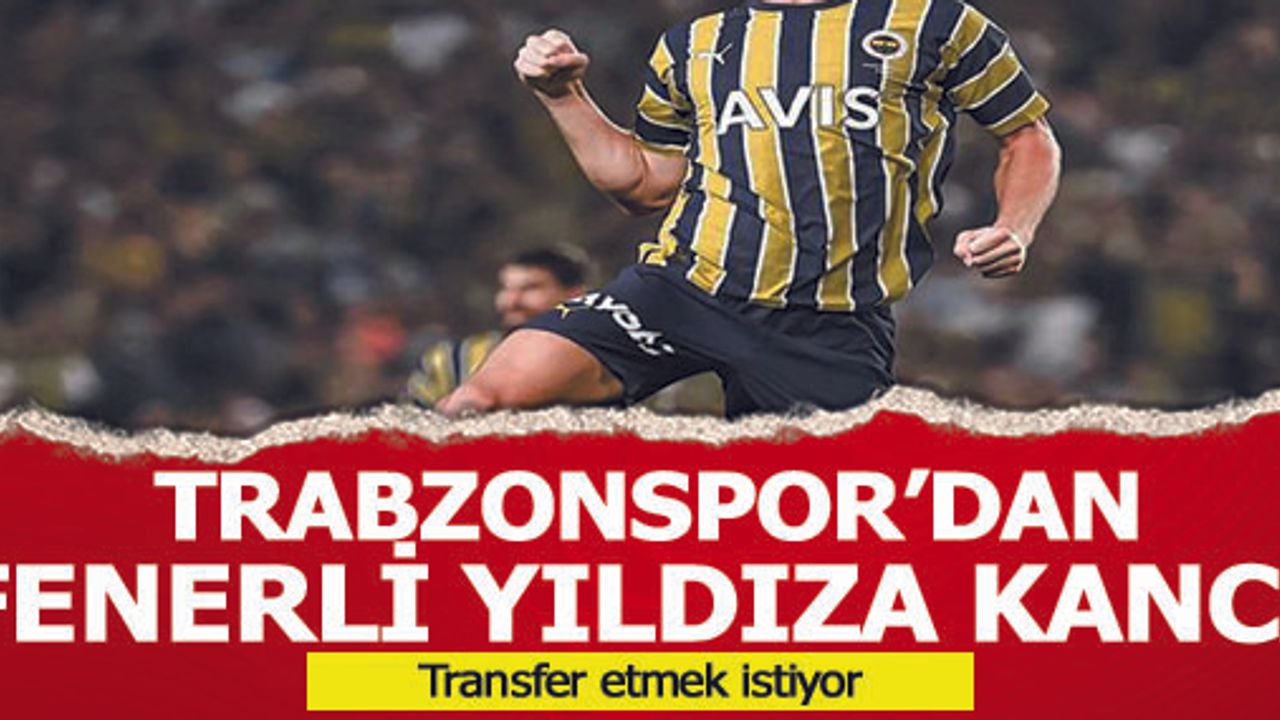 Trabzonspor'dan Fenerbahçeli yıldıza kanca!