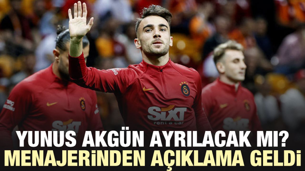 Yunus Akgün Galatasaray'dan ayrılacak mı? Menajeri açıkladı