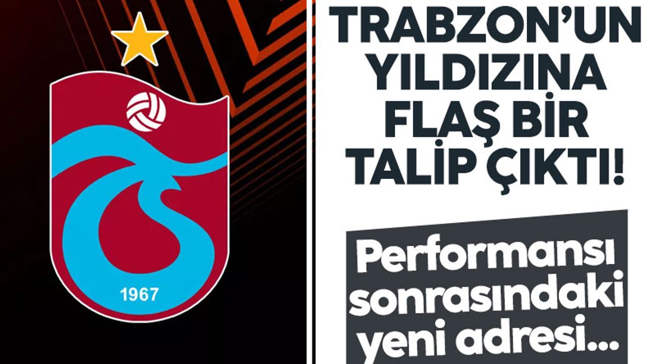 Trabzonspor'un yıldız oyuncusuna flaş talip! Performansı sonrası yeni adresi...