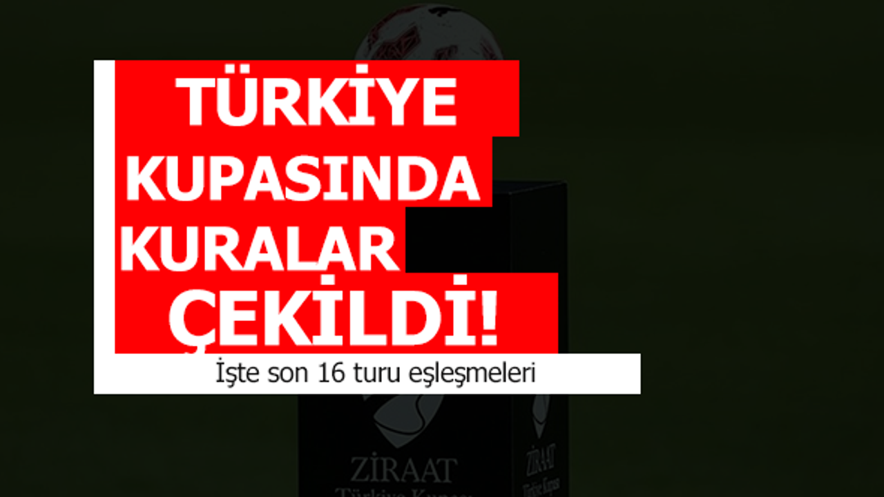 Türkiye Kupasında kuralar çekildi!
