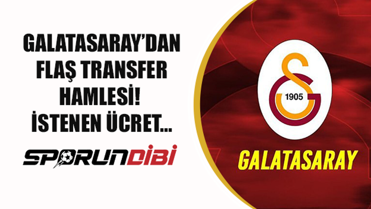 Galatasaray'dan flaş transfer hamlesi! İstenen ücret...