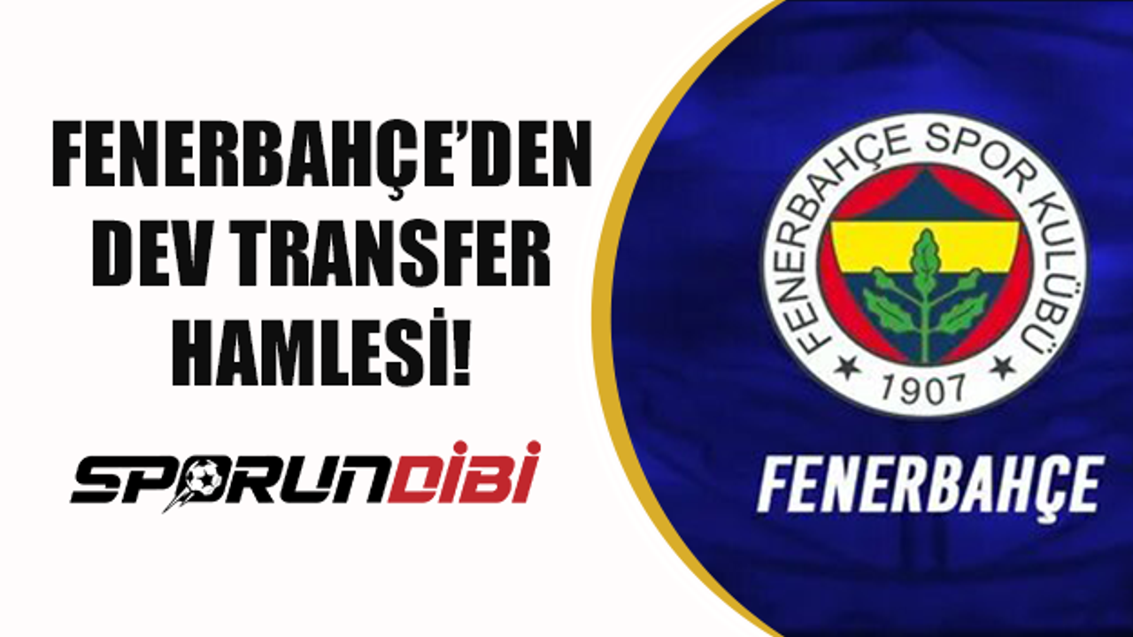 Fenerbahçe'den dev transfer hamlesi!