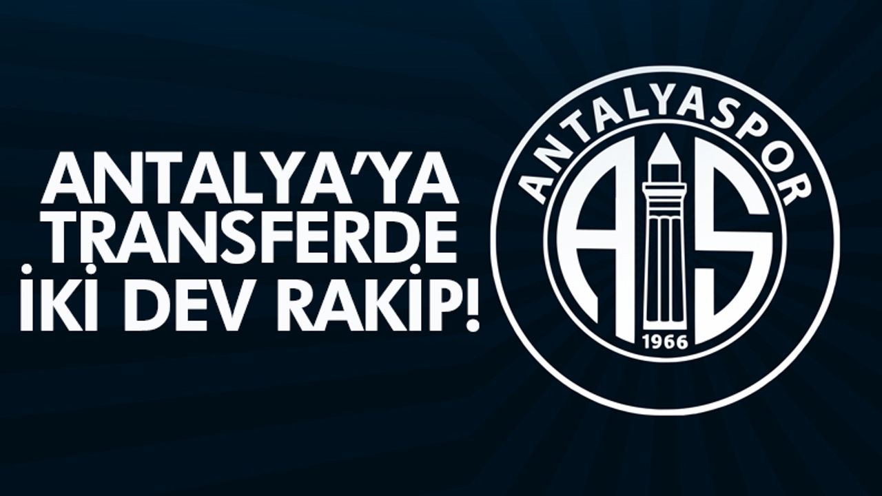 Antalyaspor'a transferde 2 dev rakip! İmzalar atılabilecek mi?