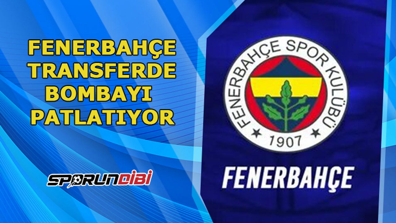 Fenerbahçe transferde bombayı patlatıyor!
