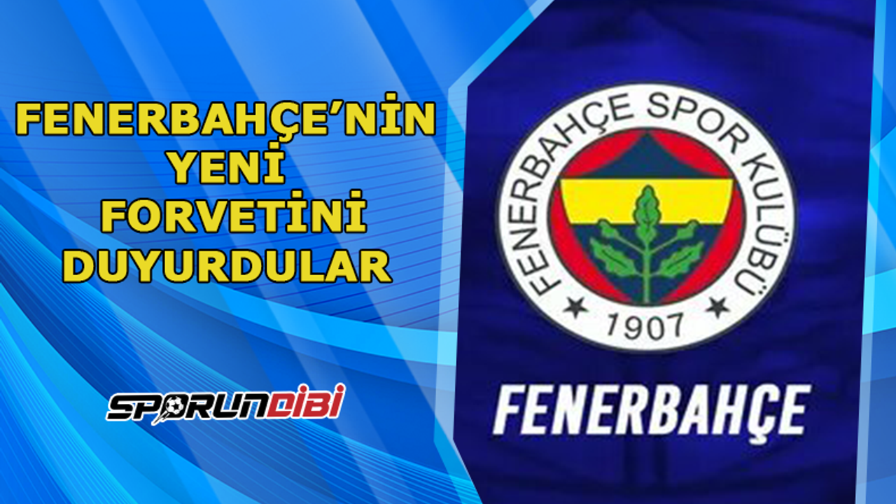 Fenerbahçe'nin yeni forvetini duyurdular!