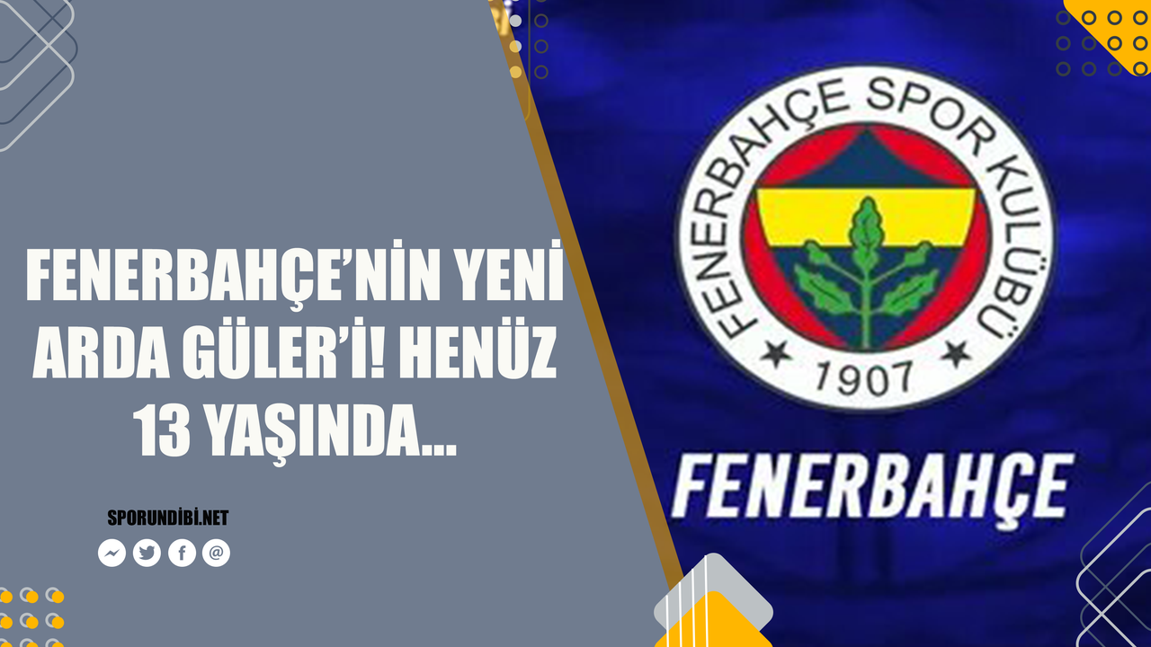 Fenerbahçe'nin Yeni Arda Güler'i! Henüz 13 yaşında...