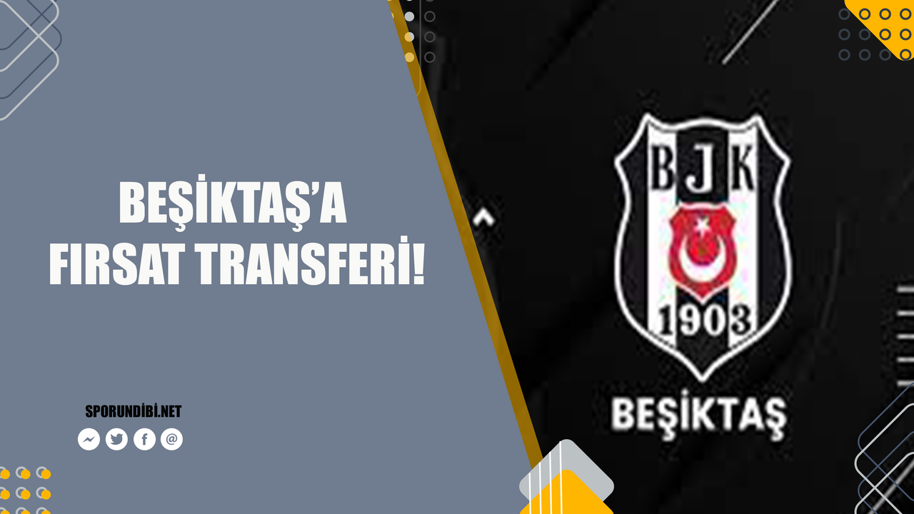 Beşiktaş'a fırsat transferi!