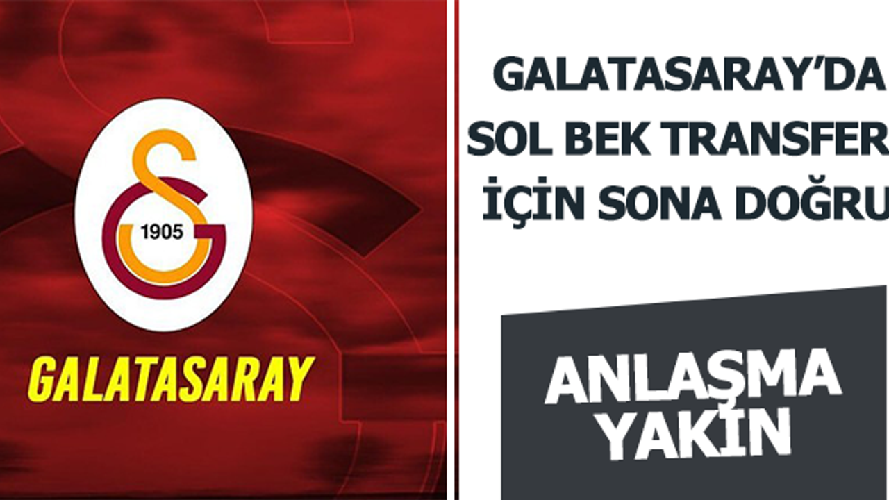 Galatasaray'da sol bek transferinde sona doğru!