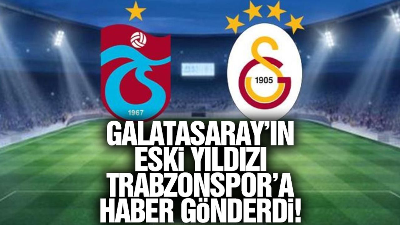 Galatasaray'ın eski yıldızından Trabzonspor'a transfer mesajı! Gelmek istiyor