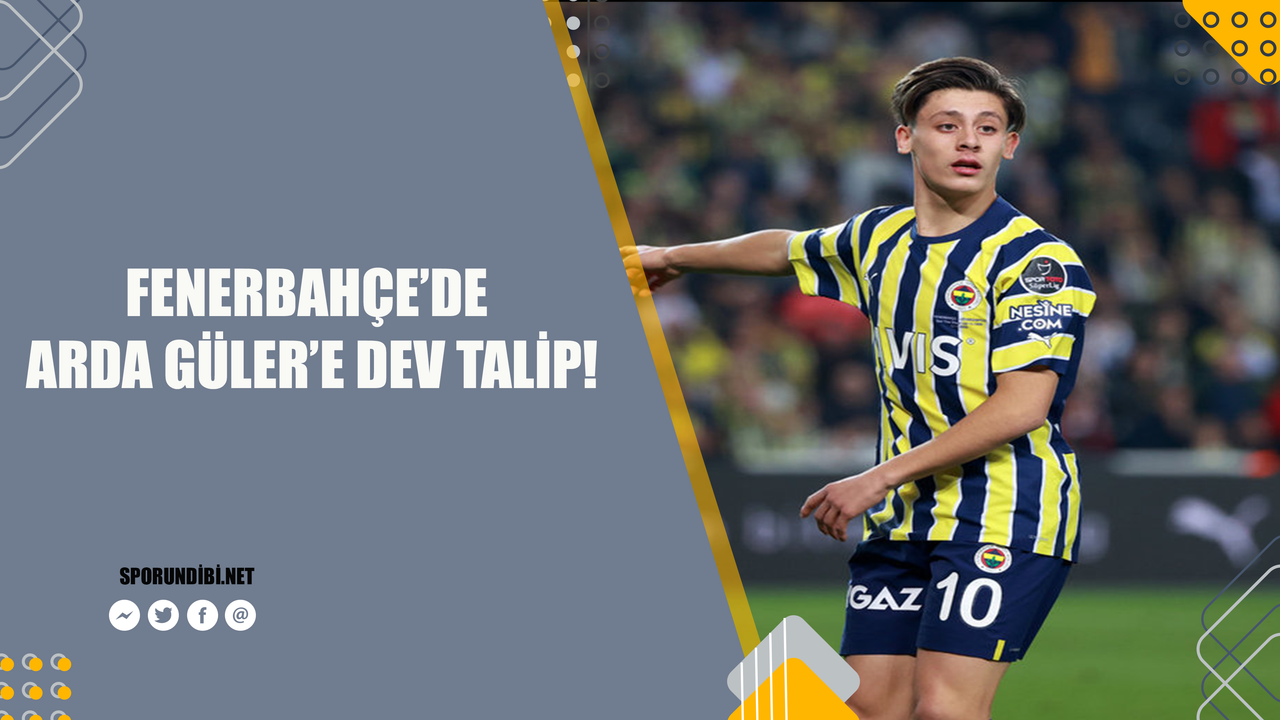 Fenerbahçe'de Arda Güler'e dev talip!