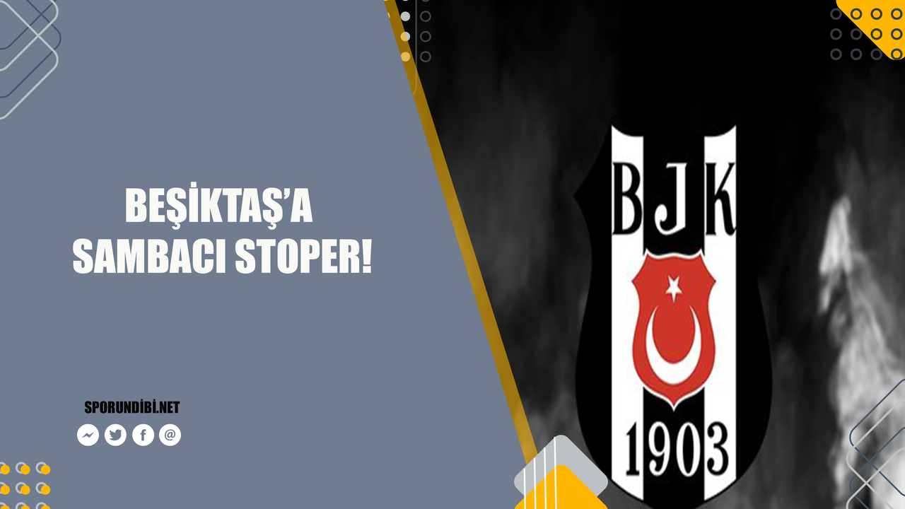 Beşiktaş'a sambacı stoper!