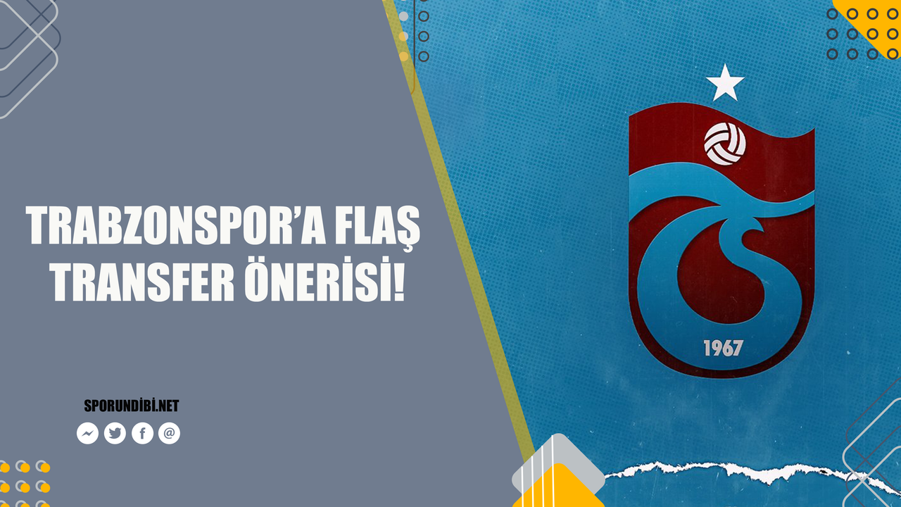 Trabzonspor'a flaş transfer önerisi!