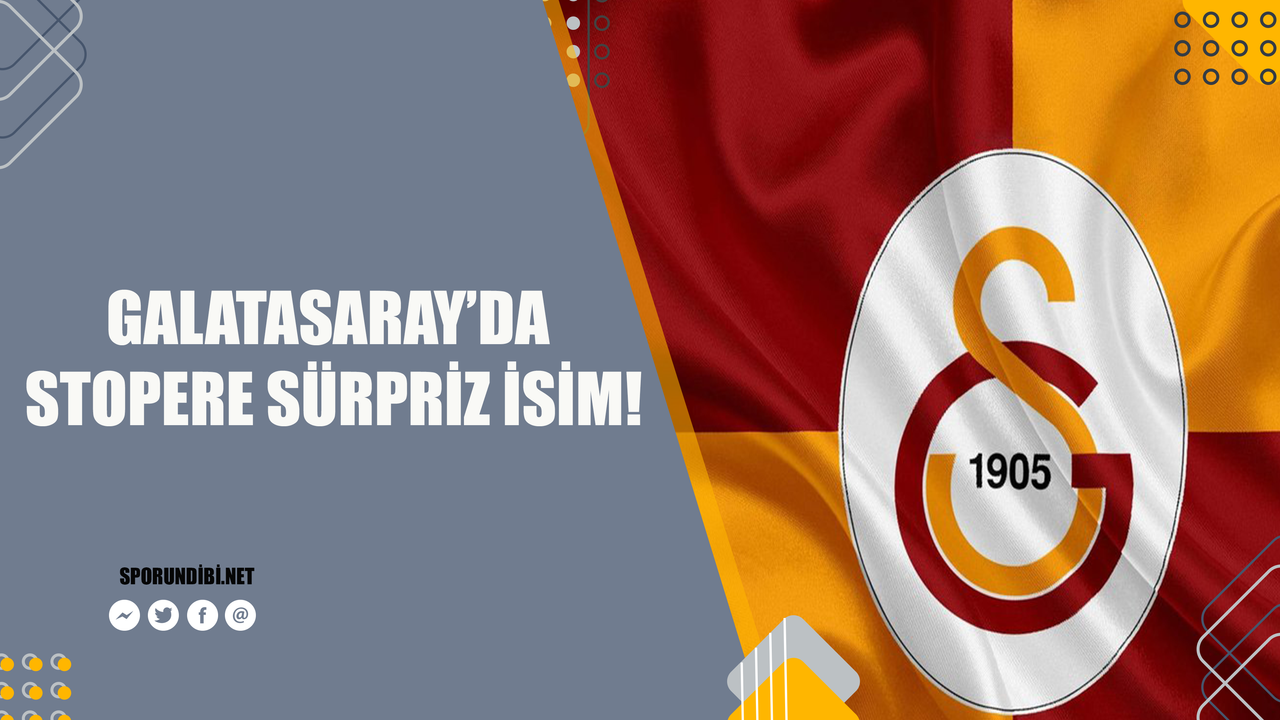Galatasaray'da stopere sürpriz isim!