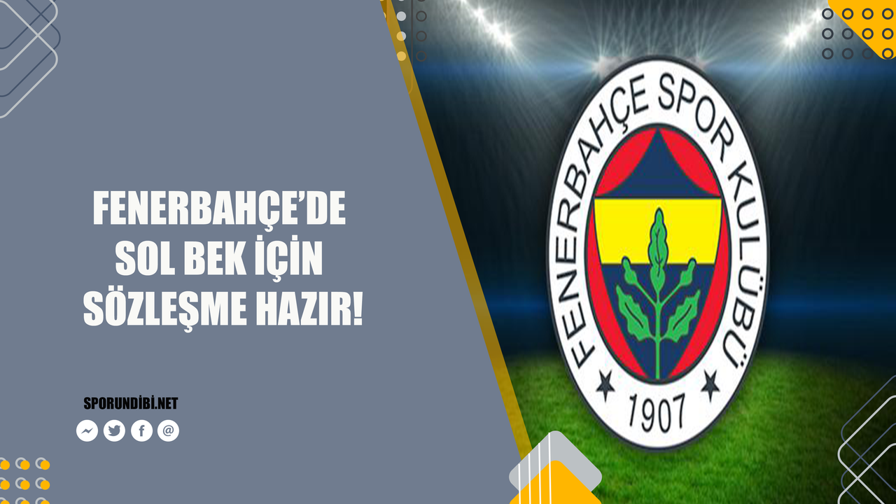Fenerbahçe'de sol bek için sözleşme hazır!