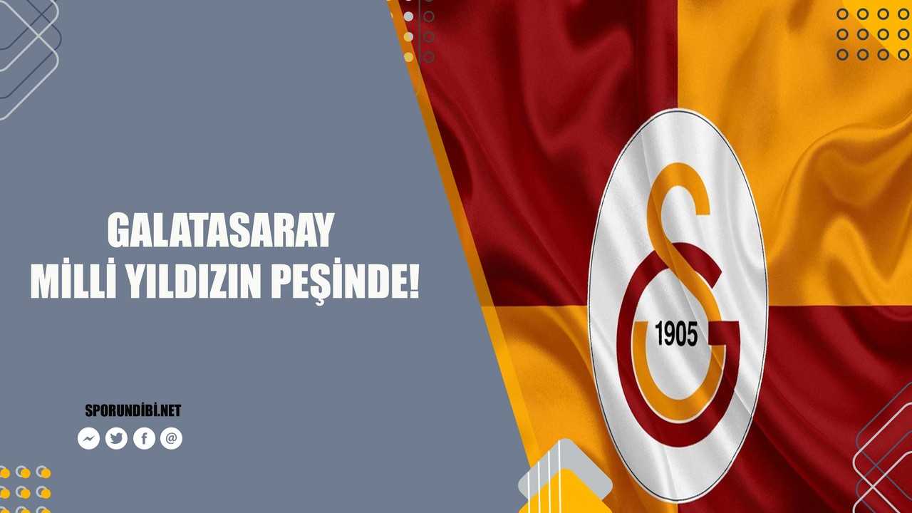 Galatasaray milli yıldızın peşinde!