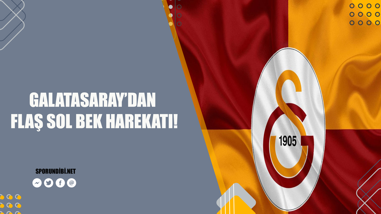 Galatasaray'dan flaş sol bek harekatı!