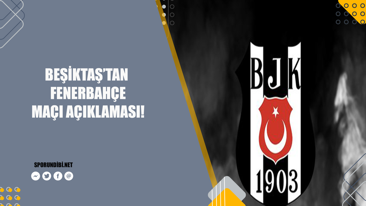 Beşiktaş'tan Fenerbahçe maçı açıklaması!