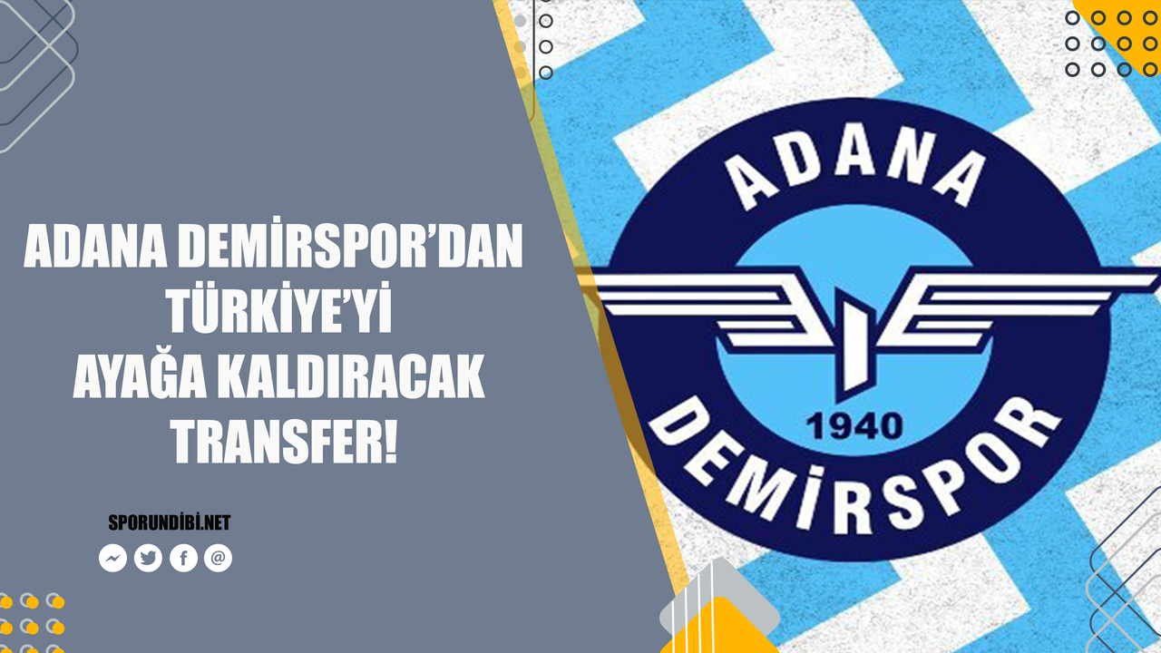 Adana Demirspor'dan Türkiye'yi ayağa kaldıracak transfer!