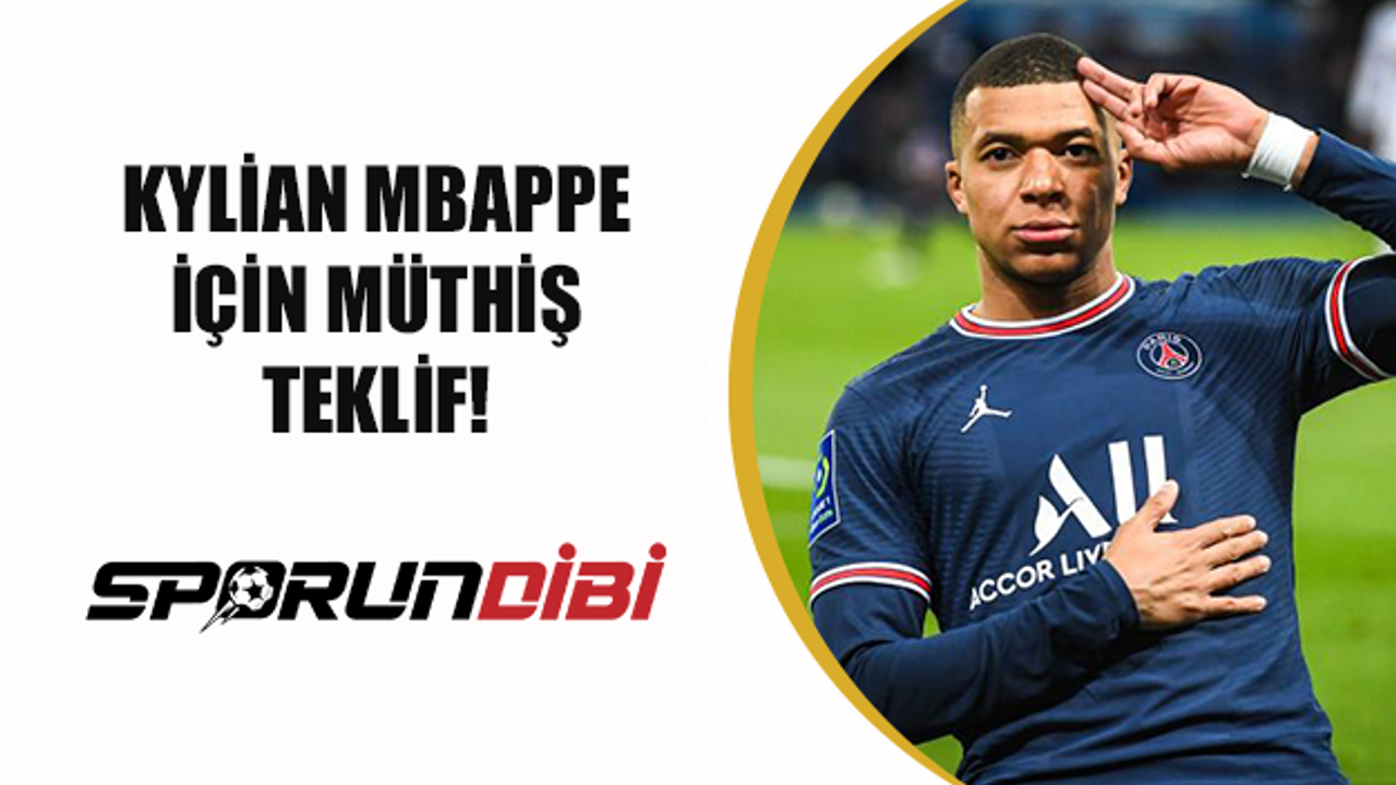 Kylian Mbappe için müthiş teklif!
