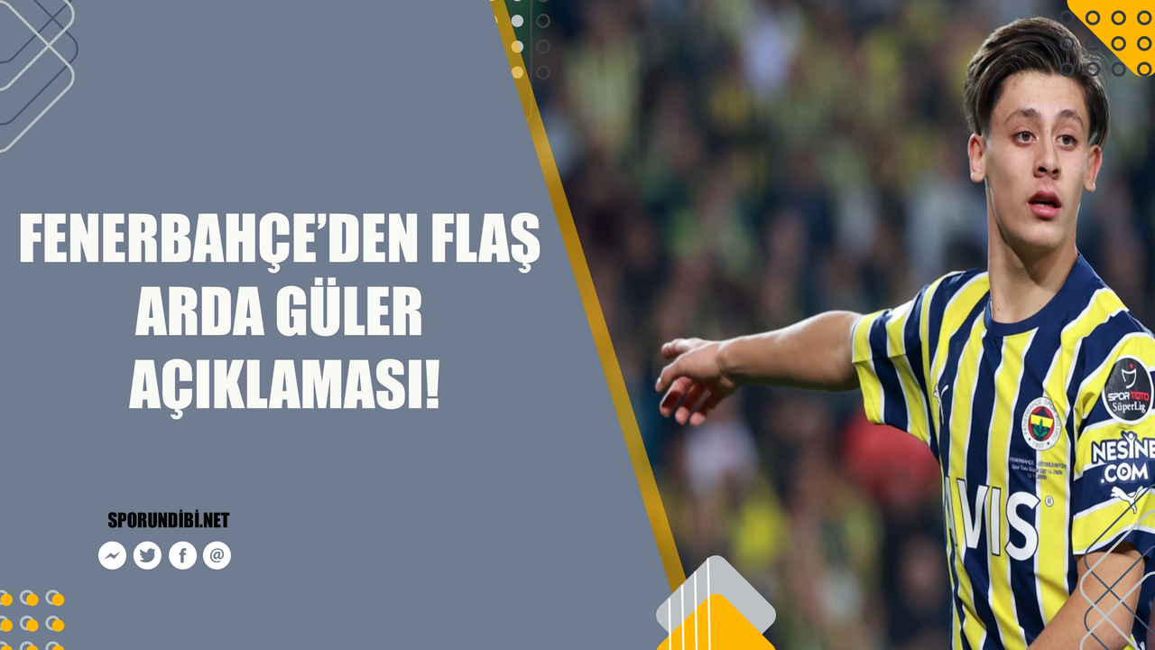 Fenerbahçe'den flaş Arda Güler açıklaması!