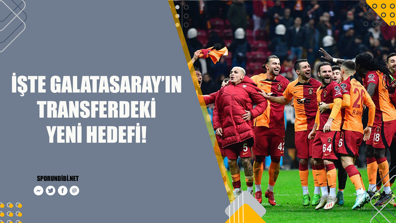 İşte Galatasaray'ın transferdeki yeni hedefi!