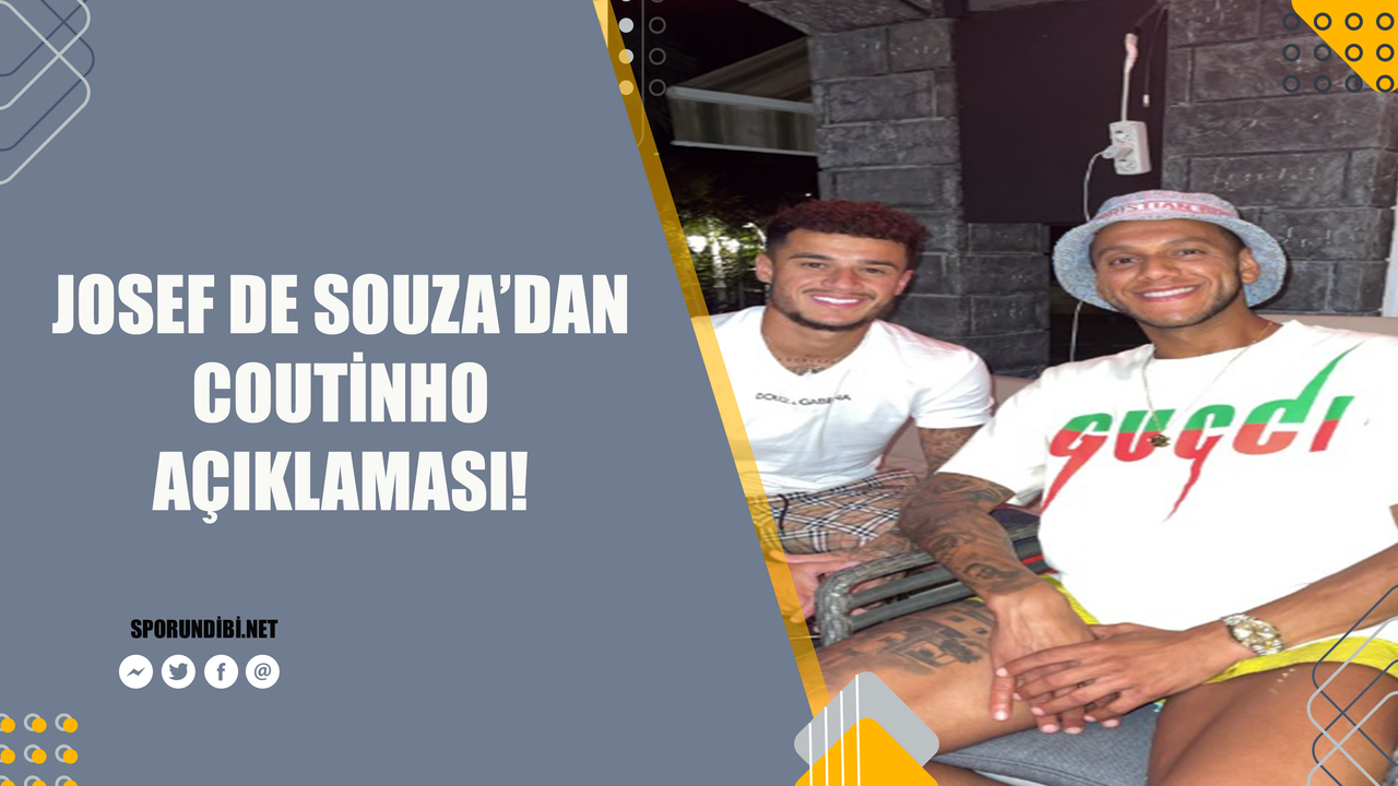 Josef de Souza'dan Coutinho açıklaması!