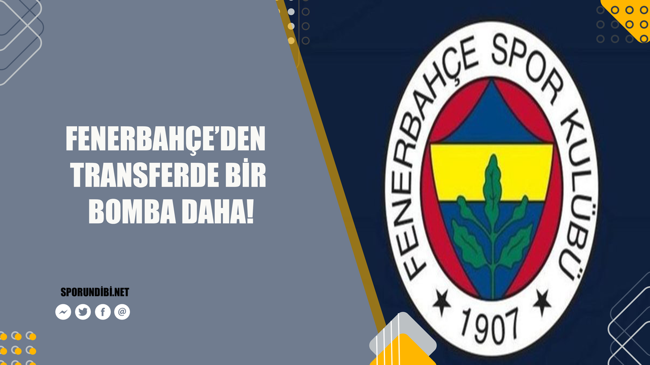 Fenerbahçe'den transferde bir bomba daha!