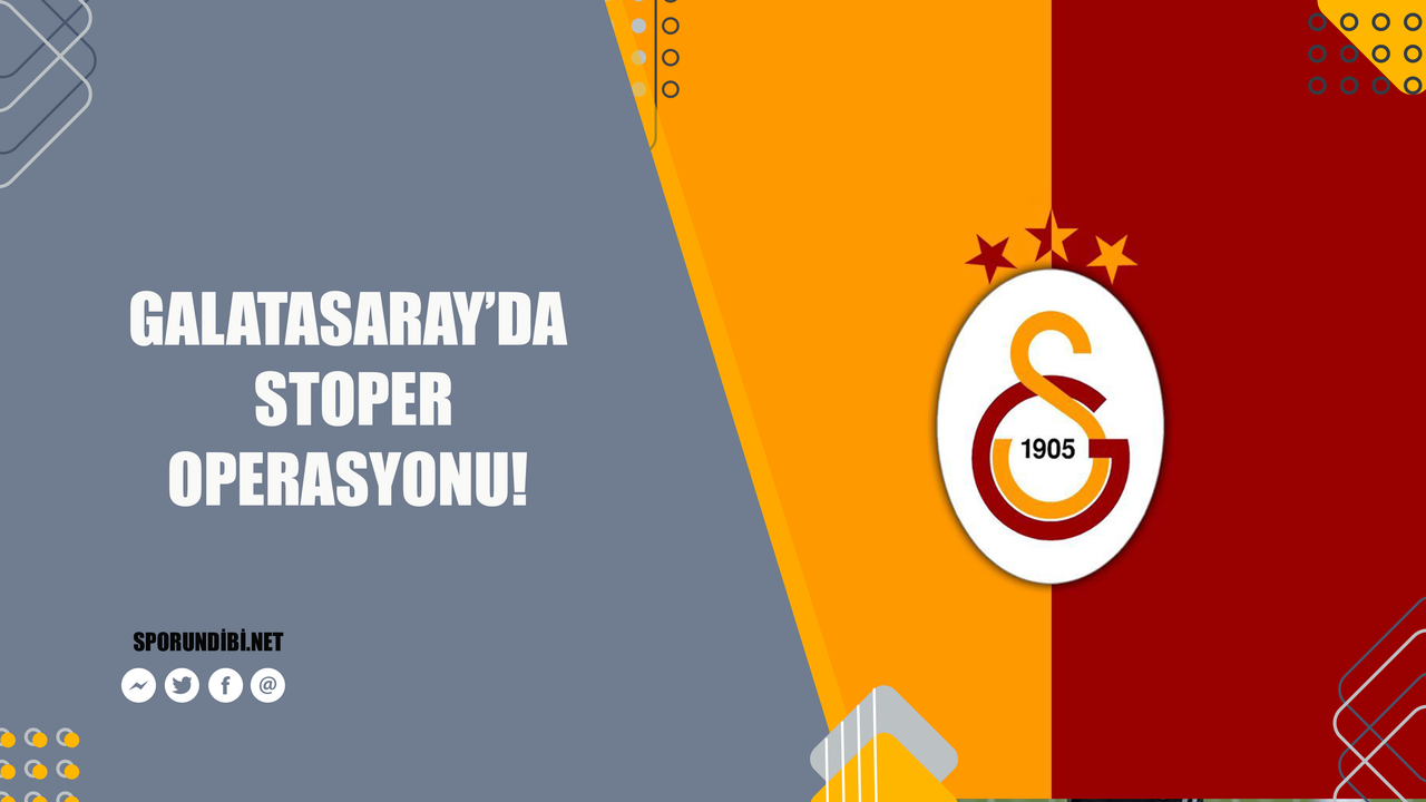 Galatasaray'da stoper operasyonu!
