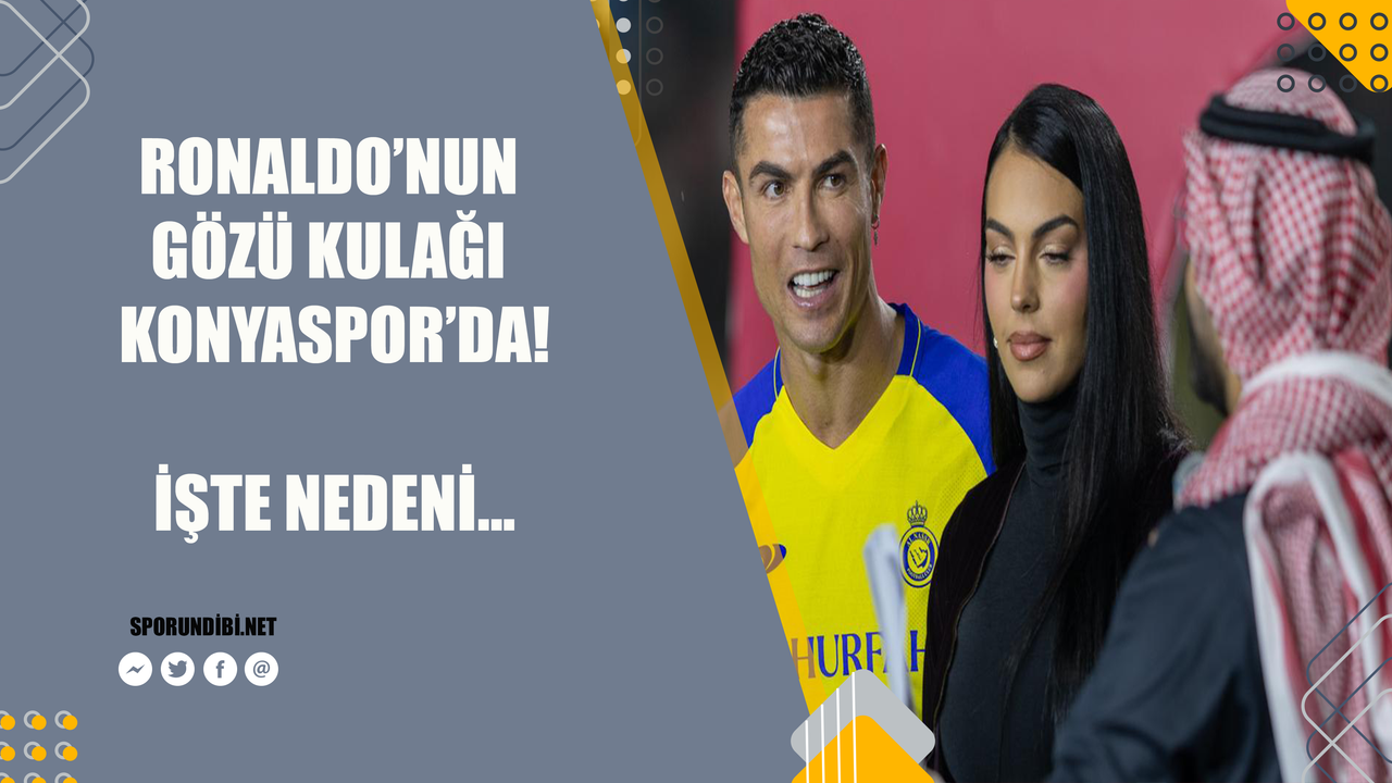 Ronaldo'nun gözü kulağı Konyaspor'da! işte nedeni...