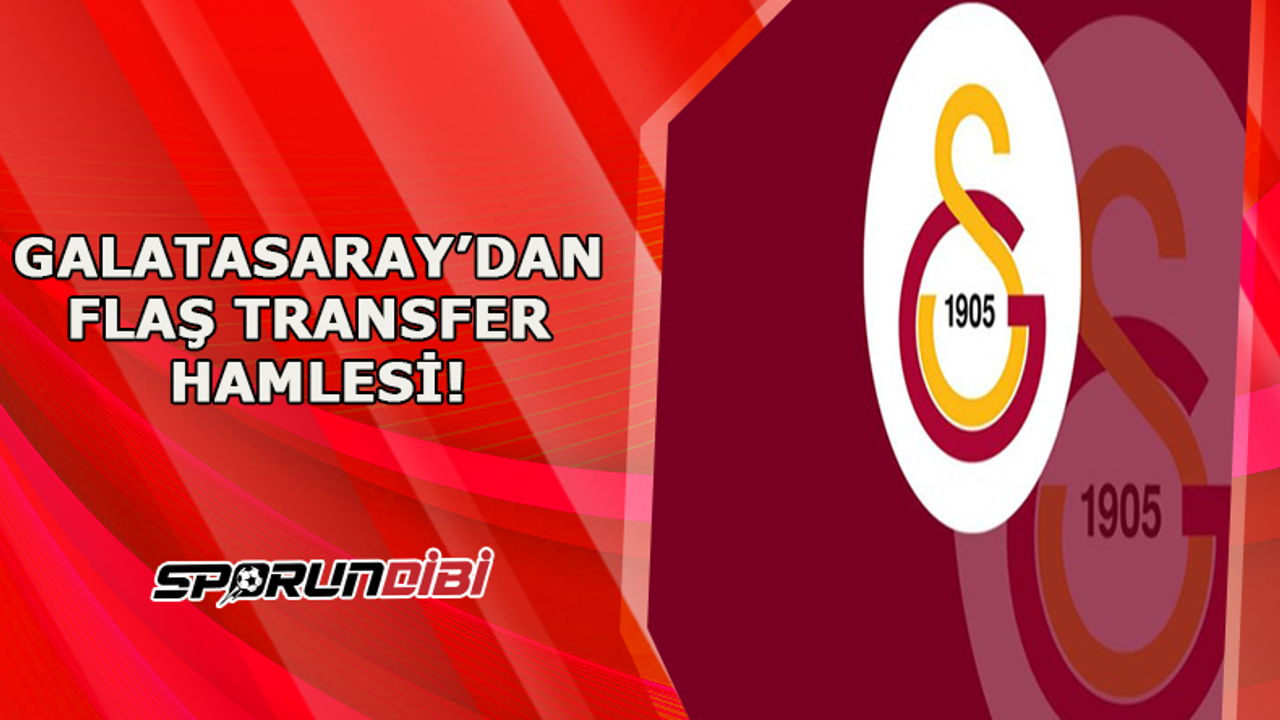 Galatasaray'dan flaş transfer hamlesi!