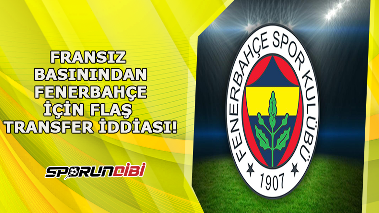 Fransız basınından Fenerbahçe için flaş transfer iddiası!