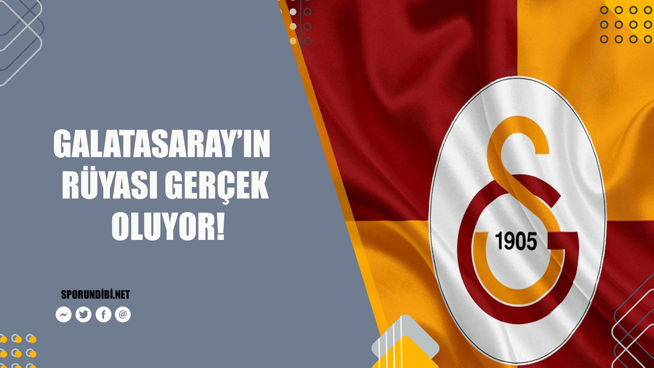 Galatasaray'ın rüyası gerçek oluyor!