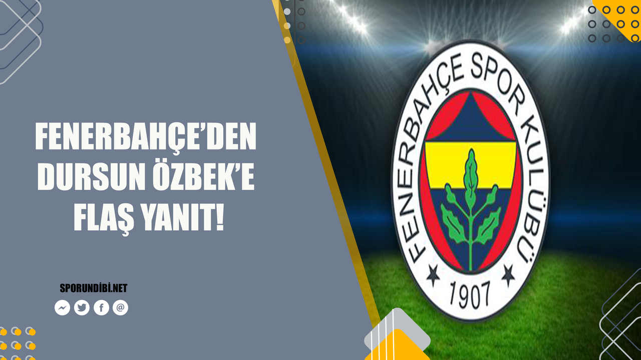 Fenerbahçe'den Dursun Özbek'e flaş yanıt!