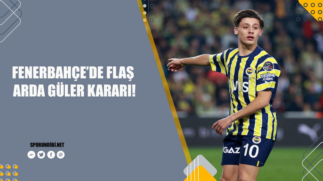 Fenerbahçe'de flaş Arda Güler kararı!